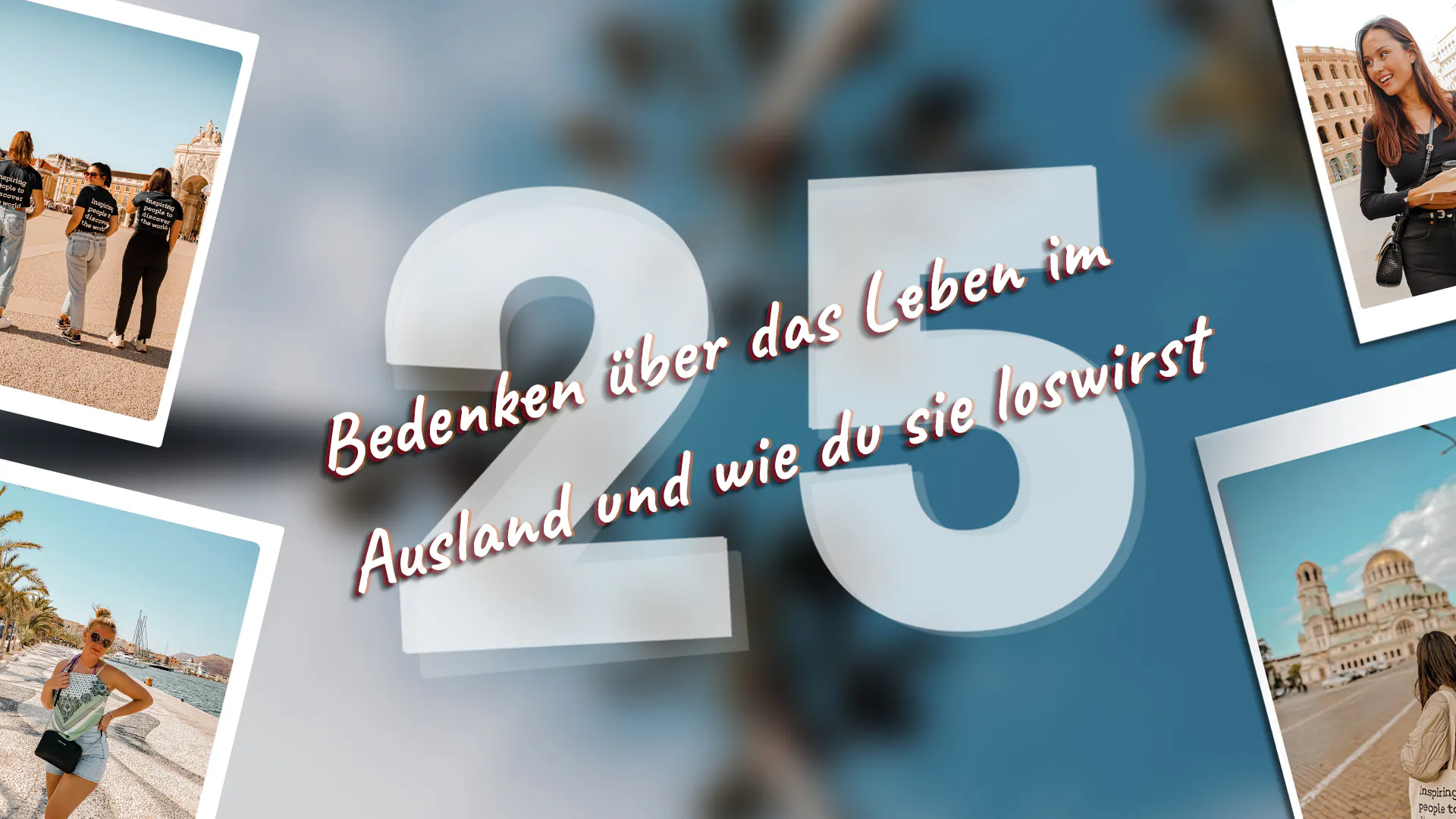 25 Bedenken über das Leben im Ausland und wie du sie loswirst